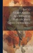 Baco Verulamius Alchemicis Philosophis Quid Debuerit