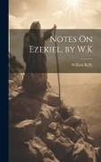 Notes On Ezekiel, by W.K