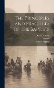 The Principles and Practices of the Baptists: A Book for Inquirers