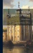 The Water Supply Of Kent: With Records Of Sinkings And Borings