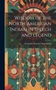 Wisdom of the North American Indian in Speech and Legend