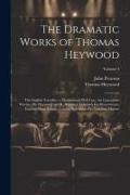 The Dramatic Works of Thomas Heywood: The English Traveller. a Maidenhead Well Lost. the Lancashire Witches [By Heywood and R. Broome]. London's Ius H