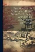 The Morals Of Confucius [extr. From The Lun Yu And Other Confucian Writings]