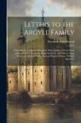 Letters to the Argyll Family: From Elizabeth Queen of England, Mary Queen of Scots, King James Vi, King Charles I, King Charles Ii, and Others. From