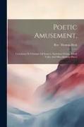 Poetic Amusement,: Consisting Of A Sample Of Sonnets, Epistolary Poems, Moral Tales, And Miscellaneous Pieces