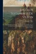 Les Deux Testaments De Villon: Suivis Du Bancquet Du Boys: Nouveaux Textes, Publiés D'après Un Manuscrit Inconnu Jusqu'à Ce Jour, Et Précédés D'une N