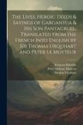 The Lives, Heroic Deeds & Sayings of Gargantua & his son Pantagruel. Translated From the French Into English by Sir Thomas Urquhart and Peter Le Motte