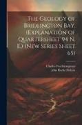 The Geology of Bridlington Bay. (Explanation of Quartersheet 94 N. E.) (New Series Sheet 65)