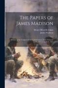 The Papers of James Madison: Debates in the Congress of the Confederation, From February 19, 1787 to April 25, 1787