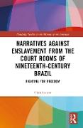 Narratives against Enslavement from the Court Rooms of Nineteenth-Century Brazil