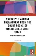 Narratives against Enslavement from the Court Rooms of Nineteenth-Century Brazil