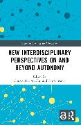 New Interdisciplinary Perspectives On and Beyond Autonomy