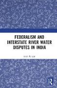 Federalism and Inter-State River Water Disputes in India