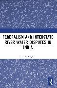 Federalism and Inter-State River Water Disputes in India