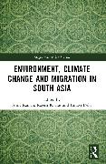 Environment, Climate Change and Migration in South Asia