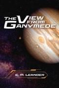 The View from Ganymede: Volume 1