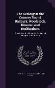 The Geology of the Country Round Banbury, Woodstock, Bicester, and Buckingham: (Sheet 45 of the Map of the Geological Survey of Great Britain)