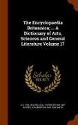 The Encyclopaedia Britannica; ... a Dictionary of Arts, Sciences and General Literature Volume 17