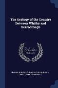 The Geology of the Country Between Whitby and Scarborough