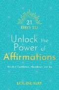 21 Days to Unlock the Power of Affirmations: Manifest Confidence, Abundance, and Joy