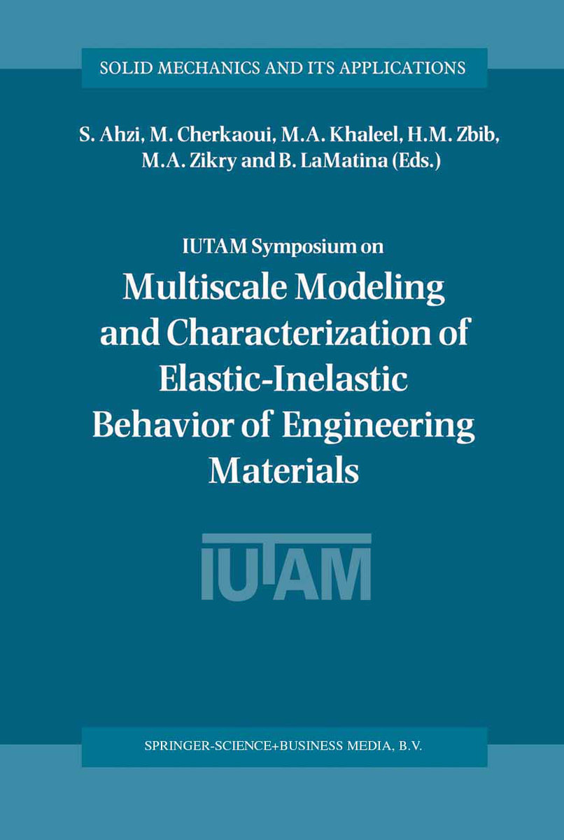 IUTAM Symposium on Multiscale Modeling and Characterization of Elastic-Inelastic Behavior of Engineering Materials