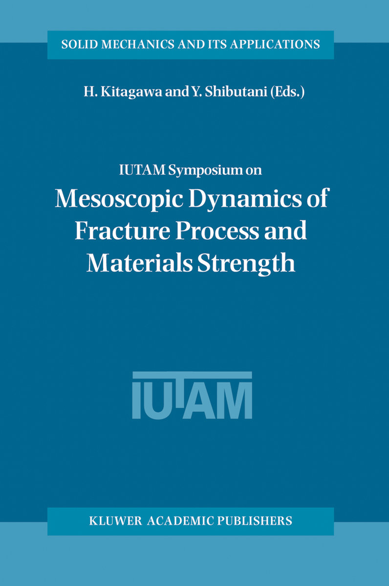 IUTAM Symposium on Mesoscopic Dynamics of Fracture Process and Materials Strength