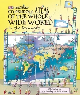 The Most Stupendous Atlas of the Whole Wide World by the Brainwaves