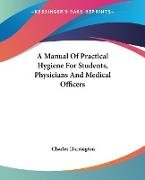 A Manual Of Practical Hygiene For Students, Physicians And Medical Officers