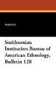 Smithsonian Institution Bureau of American Ethnology, Bulletin 128