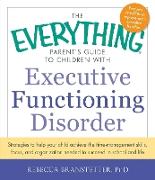 The Everything Parent's Guide to Children with Executive Functioning Disorder