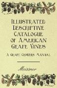 Illustrated Descriptive Catalogue of American Grape Vines - A Grape Growers Manual