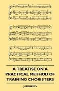 A Treatise on a Practical Method of Training Choristers