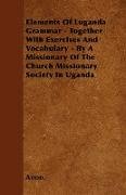 Elements of Luganda Grammar - Together with Exercises and Vocabulary - By a Missionary of the Church Missionary Society in Uganda