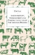 Cattle - Their History, Management and Characteristics of the Various Breeds - Containing Extracts from Livestock for the Farmer and Stock Owner