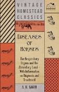 Diseases of Horses - The Respiratory Organs and the Alimentary Canal - With Information on Diagnosis and Treatment