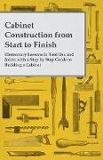 Cabinet Construction from Start to Finish - Elementary Lessons in Tool Use and Joints with a Step by Step Guide to Building a Cabinet