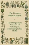 The Famous Book of Herbs;Describing Natural Remedies for Restoring and Maintaining Perfect Health