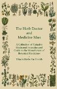 The Herb Doctor and Medicine Man - A Collection of Valuable Medicinal Formulae and Guide to the Manufacture of Botanical Medicines - Illinois Herbs for Health