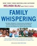 Family Whispering: The Baby Whisperer's Commonsense Strategies for Communicating and Connecting with the People You Love and Making Your