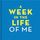 A Week in the Life of Me