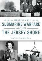 A History of Submarine Warfare Along the Jersey Shore