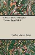 Selected Works of Stephen Vincent Benet Vol. I