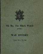 WAR HISTORY OF THE 7th Bn THE BLACK WATCH: Fife Territorial Battalion - August 1939 to May 1945