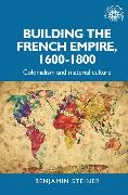 Building the French Empire, 1600-1800