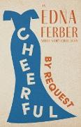 Cheerful - By Request - An Edna Ferber Short Story Collection;With an Introduction by Rogers Dickinson