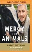 Mercy for Animals: One Man's Quest to Inspire Compassion and Improve the Lives of Farm Animals