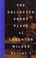 The Collected Short Plays of Thornton Wilder, Volume I