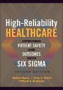 High-Reliability Healthcare: Improving Patient Safety and Outcomes with Six Sigma, Second Edition