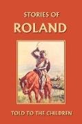 Stories of Roland Told to the Children (Yesterday's Classics)