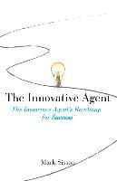 The Innovative Agent: The Insurance Agent's Roadmap for Success